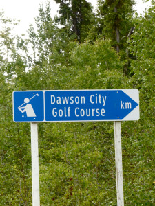 A golf course in Dawson City? Yep. It's the northern most golf course in North America with real greens.